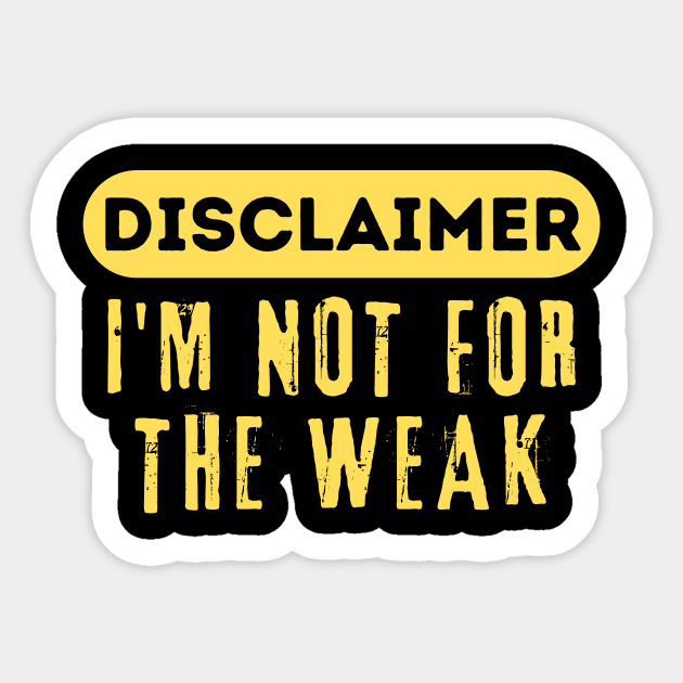 Disclaimer I'm Not For The Weak Sticker by Teewyld